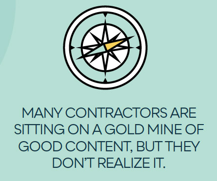 many contractors are sitting on a gold mine of good content, but they don't realize it